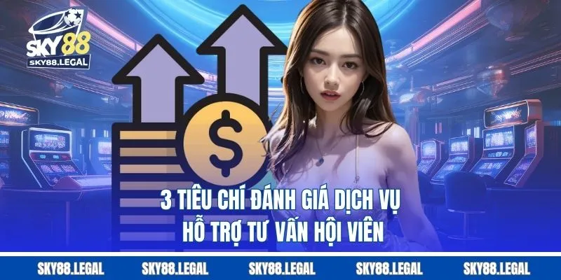 3 tiêu chí đánh giá dịch vụ hỗ trợ tư vấn hội viên