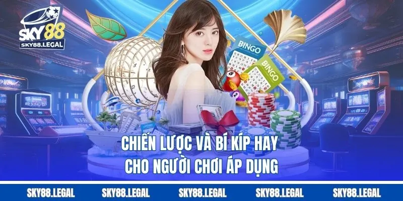 Chiến lược và bí kíp hay cho người chơi áp dụng