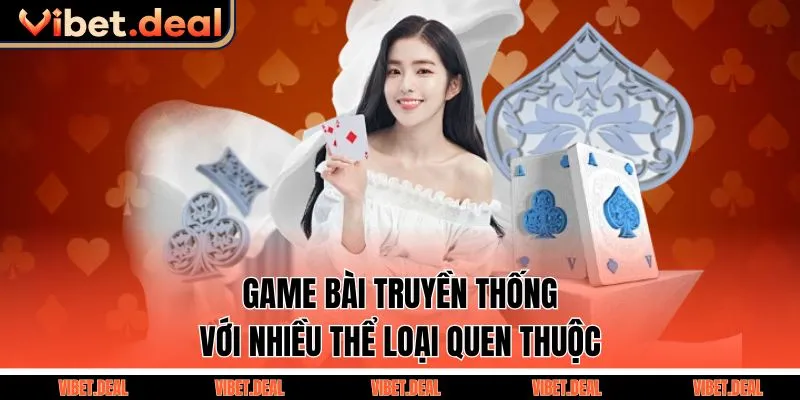 Game bài truyền thống với nhiều thể loại quen thuộc