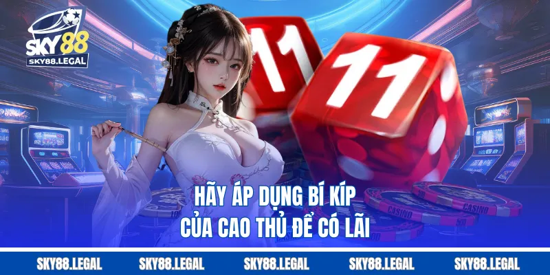 Hãy áp dụng bí kíp của cao thủ để có lãi