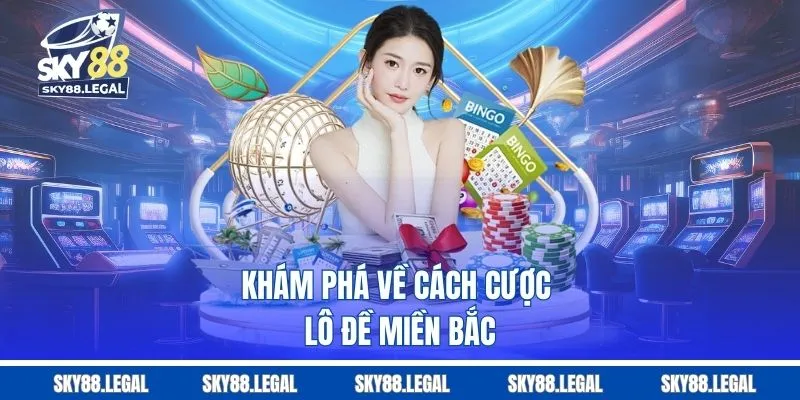 Khám phá về cách cược lô đề miền Bắc
