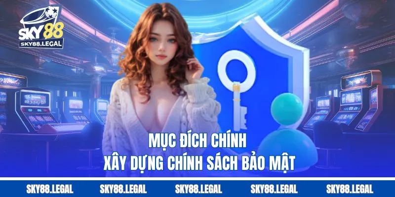 Mục đích chính xây dựng chính sách bảo mật