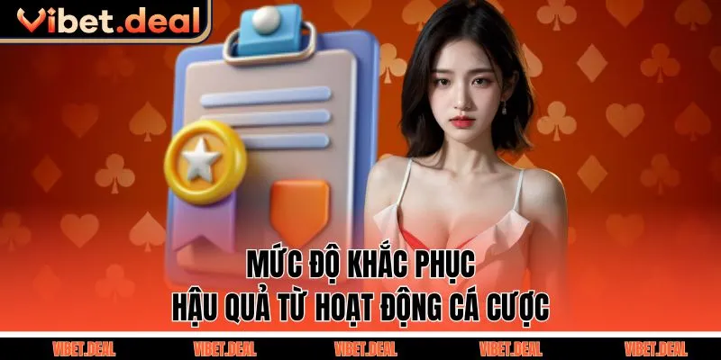 Mức độ khắc phục hậu quả từ hoạt động cá cược 