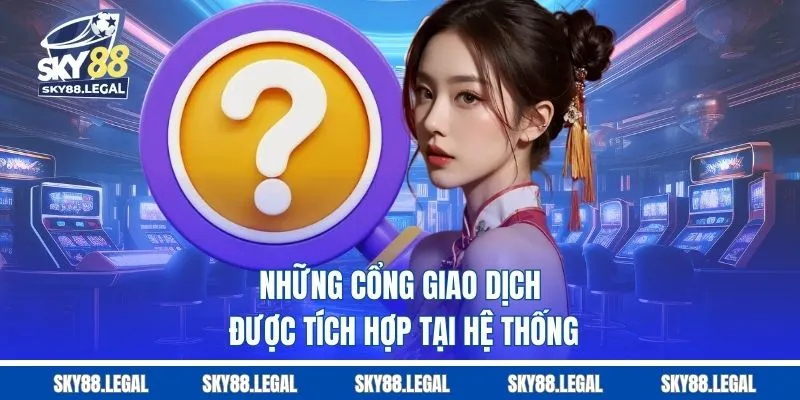 Những cổng giao dịch được tích hợp tại hệ thống