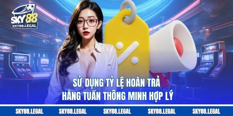 Sử dụng tỷ lệ hoàn trả hằng tuần thông minh, hợp lý