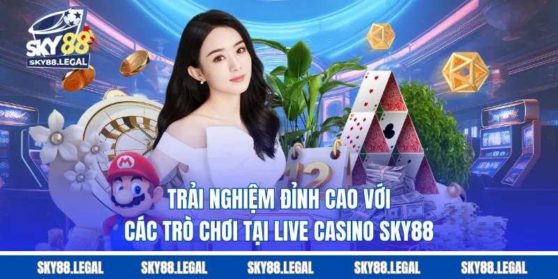 Trải nghiệm đỉnh cao với các trò chơi tại Live casino SKY88